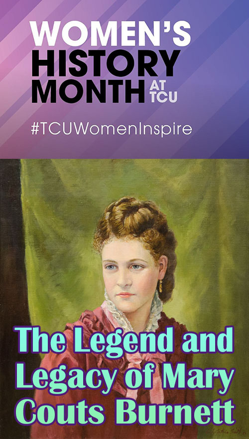 The Legend and Legacy of Mary Couts Burnett. Part of Women's History Month at TCU